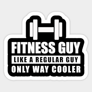 Fitness Guy Like A Regular Guy Only Way Cooler - Funny Quote Sticker